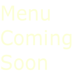 Menu Coming Soon